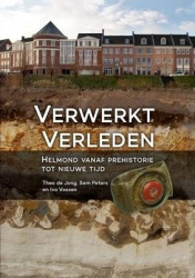 Verwerkt verleden - Helmond vanaf prehistorie tot nieuwe tijd