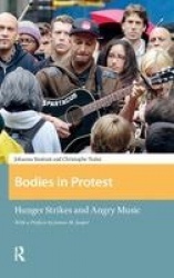 Bodies in Protest - Hunger Strikes and Angry Music
