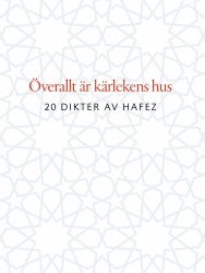 Överallt är kärlekens hus : 20 dikter av Hafez