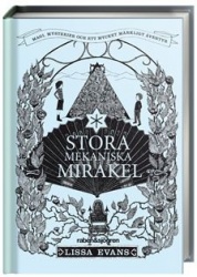 Stora mekaniska mirakel : magi, mysterier och ett mycket märkligt äventyr