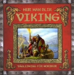 Hur man blir viking : vägledning för nordbor : Are den lärdes redogörelse