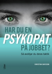 Har du en psykopat på jobbet? : så avslöjar du psykopatens taktik