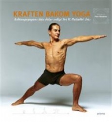 Kraften bakom yoga : Ashtangayogans åtta delar enligt Sri K. Pattabhi Jois