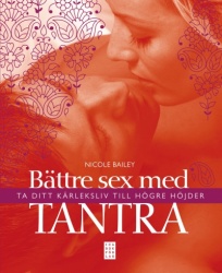 Bättre sex med tantra : ta ditt kärleksliv till högre höjder