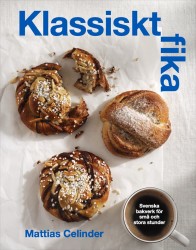 Klassisk fika : svenska bakverk för stora och små stunder