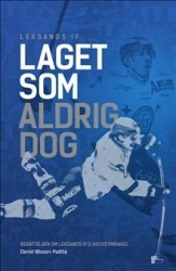 Laget som aldrig dog : berättelsen om Leksands IF:s hockeymirakel