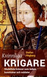 Kvinnliga krigare : medeltida kvinnor som ledare, konstnärer och soldater