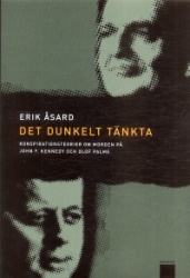 Det dunkelt tänkta : konspirationsteorier om morden på John F Kennedy och Olof Palme