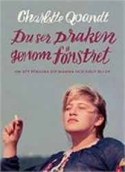 Du ser draken genom fönstret : om att förlora sin mamma och själv bli en