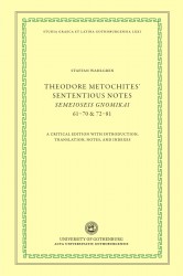 Theodore Metochites' Sententious notes : Semeioseis gnomikai 61-70 & 72-81 - a critical edition with introduction, translation, 