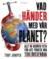 Vad händer med vår planet? : allt du behöver veta för att förstå vår tids öde