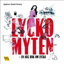 Lyckomyten : en arg bok om lycka (MP3-CD)