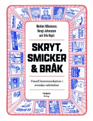 Skryt, smicker och bråk: visuell kommunikation i svenska valrörelser