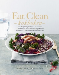 Eat Clean : kokboken - den kompletta guiden till maten som stärker ditt immunförsvar, skyddar mot sjukdomar, ökar din prestation