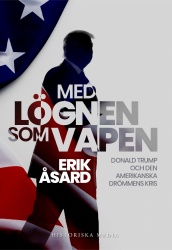 Med lögnen som vapen : Donald Trump och den amerikanska drömmens kris