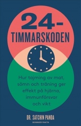 24-timmarskoden : hur tajming av mat, sömn och träning ger effekter på hjärna, immunförsvar och vikt