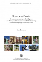 Konsten att förvalta : bevarandets utmaningar och möjligheter - värderingar och beslutsprocesser i 1900-talets Sverige rörande o