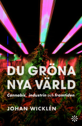 Du gröna nya värld : cannabis, industrin och framtiden