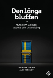 Den långa bluffen : myter om Sverige, arbete och invandring