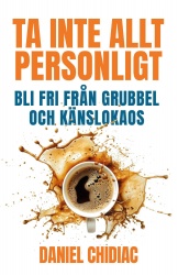 Sluta ta allt så personligt : bli fri från grubbel och känslokaos