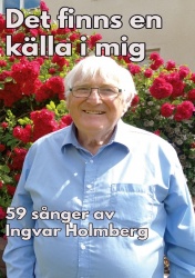 Det finns en källa i mig : 59 sånger av Ingvar Holmberg