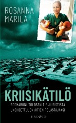 Kriisikätilö : Rosmariini Tolosen tie juristista unohdettujen äitien pelastajaksi