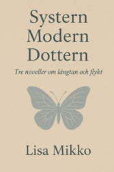 Systern Modern Dottern : tre noveller om längtan och flykt