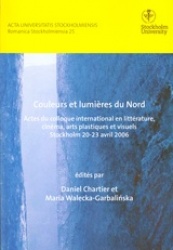 Couleurs et lumières du Nord Actes du colloque international en littérature, cinéma, arts plastiques et visuels Stockholm 20–23 