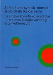 Språkrådets svensk–romska skolordlista (kelderasch) / La šibako konsiliako švedicka - romanes skolaki vorbengi lista (kelderas