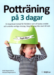 Potträning på 3 dagar : en beprövad metod för föräldrar som vill lyckas snabbt och undvika vanliga misstag. Steg-för-steg från s