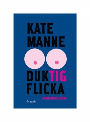 Duktig flicka : misogynins logik