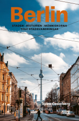 Berlin : staden, historien, människorna, promenader & möten