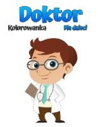 Kolorowanka dla lekarzy dla dzieci - Piękne wzory do kolorowania z lekarzami, pielęgniarkami, pediatrami dla malych dzieci, dzie