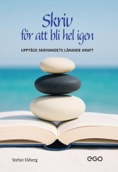 Skriv för att bli hel igen : upptäck skrivandets läkande kraft