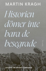 Historien dömer inte bara de besegrade : essäer om kriget i Ukraina