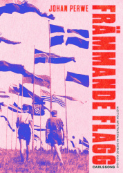 Främmande flagg : Nazitysk infiltration av Sverige 1933-1945