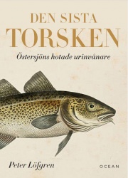 Den sista torsken : Östersjöns hotade urinvånare