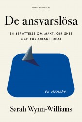De ansvarslösa : en berättelse om makt, girighet och förlorade ideal