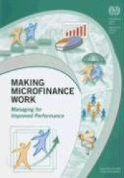Making microfinance work - managing for improved performance