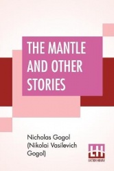 The Mantle And Other Stories: Translated By Claud Field With An Introduction On Gogol By Prosper Merimée