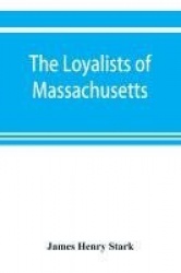 The loyalists of Massachusetts and the other side of the American revolution