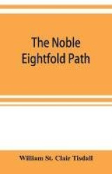 The noble eightfold path; Being the James Long Lectures on Buddhism for 1900-1902 A.D.