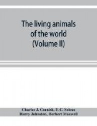 The living animals of the world; a popular natural history with one thousand illustrations (Volume II)
