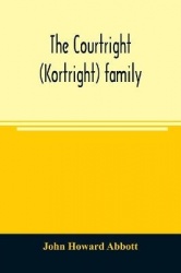 The Courtright (Kortright) family - descendants of Bastian Van Kortryk, a native of Belgium who emigrated to Holland about 1615