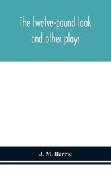 The Twelve-Pound Look - And Other Plays