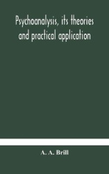 Psychoanalysis, Its Theories And Practical Application