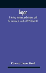 Japan; Its History, Traditions, And Religions, With The Narrative Of A Visit In 1879 (Volume Ii)
