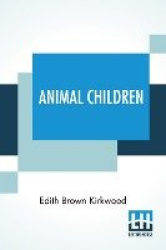Animal Children: The Friends Of The Forest And The Plain.