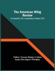 The American Whig Review; To Stand By The Constitution (Volume Xiv)