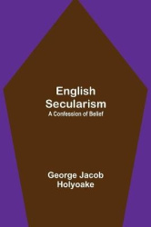 English Secularism - A Confession Of Belief